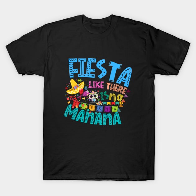 Fiesta Like There is no Manana T-Shirt by Praizes